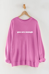 YOU ARE ENOUGH TEXT PRINT SWEATSHIRT